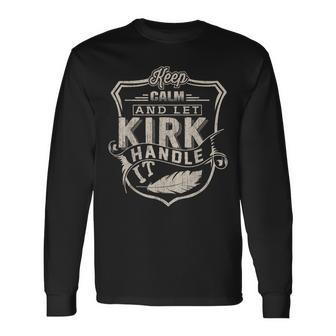 Keep Calm And Let Kirk Handle It Family Name Vintage Long Sleeve T-Shirt - Seseable