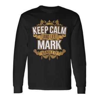 Keep Calm And Let Mark Handle It Mark T Long Sleeve T-Shirt - Monsterry DE