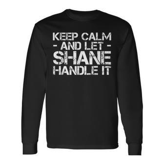 Keep Calm And Let Shane Handle It Birthday Long Sleeve T-Shirt - Monsterry UK