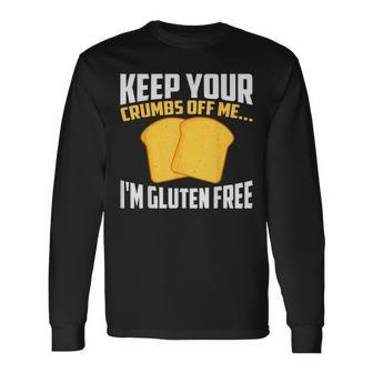 Keep Your Crumbs Off Me Sorry I'm Gluten Free Long Sleeve T-Shirt - Thegiftio UK