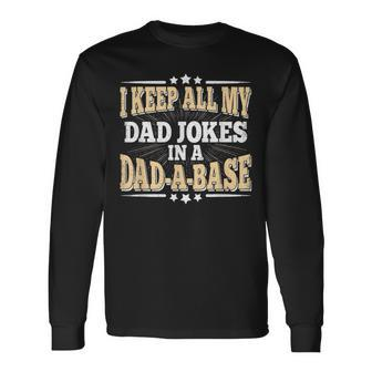 I Keep All My Dad Jokes In A Dad-A-Base Daddy Fathers Day Long Sleeve T-Shirt - Seseable