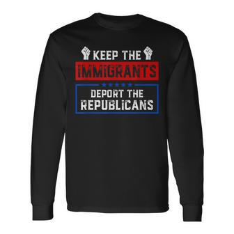 Keep The Immigrants Deport The Republicans Long Sleeve T-Shirt - Monsterry UK