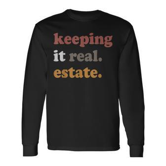 Keeping It Real Estate Realtor Real Estate Agent Long Sleeve T-Shirt - Seseable