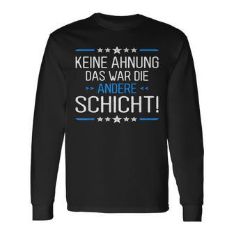 Keine Ahnung Das War Die Andere Schicht Job Shift Worker Langarmshirts - Seseable