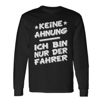 Keine Ahnung Ich Bin Nur Der Dahrerom Fahrervice Taxi Langarmshirts - Seseable