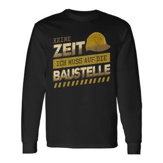 Keine ZeitMuss Auf Die Baustelle Baumeister Hausbau Langarmshirts - Seseable