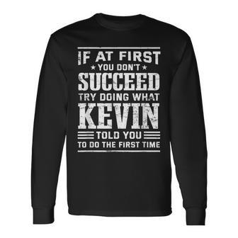 Do What Kevin Told You To Do Positive Quote First Name Long Sleeve T-Shirt - Seseable