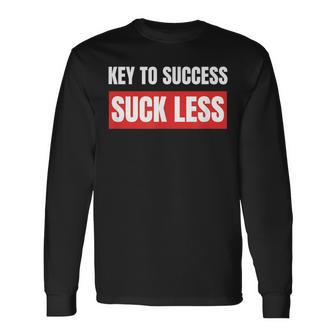 Key To Success Suck Less T Long Sleeve T-Shirt - Monsterry AU
