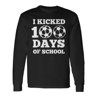 I Kicked 100 Days Of School Soccer 100Th Day Boys Girls Long Sleeve T-Shirt - Seseable