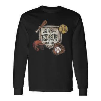 My Kid Might Not Always Swing But I Do So Watch Your Mouth Long Sleeve T-Shirt | Mazezy