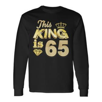 This King Is 65 Years Old 65Th Birthday Golden Party Perfect Long Sleeve T-Shirt | Mazezy UK