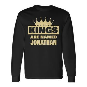 Kings Are Named Jonathan Jonathan Name Long Sleeve T-Shirt - Seseable
