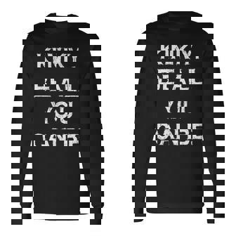 Kinky Be All You Can Be Regalo Divertido Para Fiesta De Trabajo Camiseta de manga larga - Regaloses
