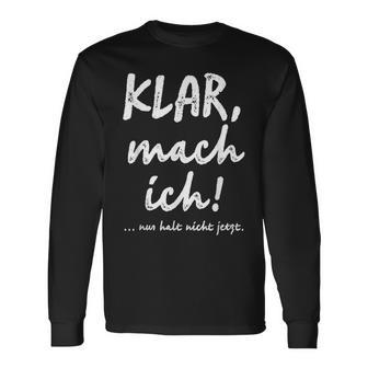 Klar Mach Ich Nur Halt Nicht Jetzt Kannt Langarmshirts - Geschenkecke