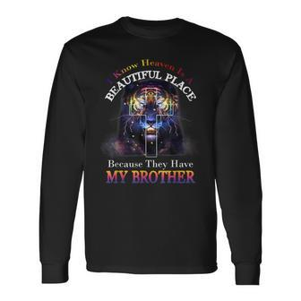 I Know Heaven They Have My Brother Memorial Family Long Sleeve T-Shirt - Monsterry AU