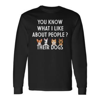 You Know What I Like About People Their Dogs Dog Lover Long Sleeve T-Shirt - Monsterry CA