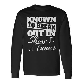 Known To Break Out In Show Tunes Stage Actor's Long Sleeve T-Shirt - Monsterry CA