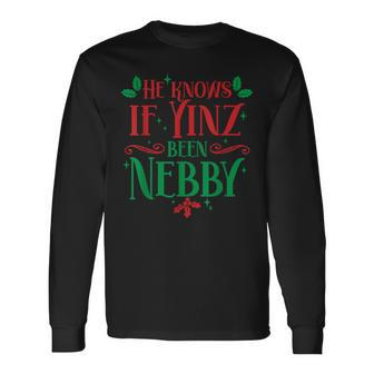 He Knows If Yinz Been Nebby Pittsburgh Pennsylvania Yinzer Long Sleeve T-Shirt - Monsterry UK