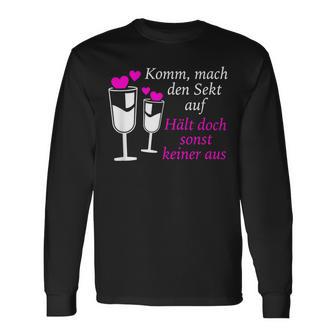 Komm Mach Den Sekt Auf Hält Doch Sonst Keiner Aus Sekt Langarmshirts - Geschenkecke