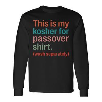 My Kosher For Passover Wash Separately Matzah Pesach Long Sleeve T-Shirt - Monsterry