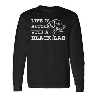 Labrador Retriever Life Is Better With A Black Lab Dog Long Sleeve T-Shirt - Monsterry DE