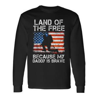 Land Of The Free Because My Daddy Is Brave Military Child Long Sleeve T-Shirt - Monsterry UK