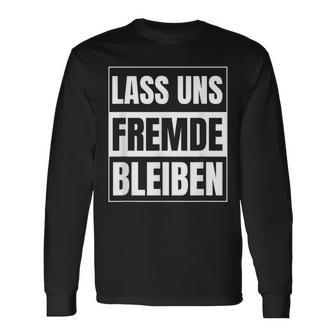 Lass Uns Fremde Bleiben Humour Ironie S Langarmshirts - Geschenkecke