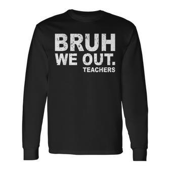 Last Day Of School Bruh We Out Teachers Long Sleeve T-Shirt - Seseable