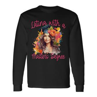 Latina With A Masters Degree Graduation 2024 Msw Mph Mba Med Long Sleeve T-Shirt - Monsterry