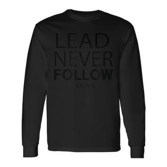 Lead Never Follow Leaders Leadership Long Sleeve T-Shirt - Monsterry DE