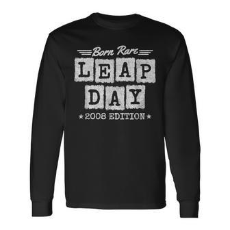 Leap Year 2008 Birthday Born Rare 2008 Leap Day Birthday Long Sleeve T-Shirt - Seseable