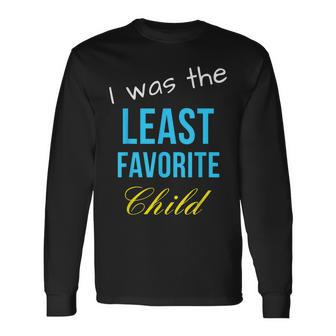 I Was The Least Favorite Child Long Sleeve T-Shirt - Monsterry