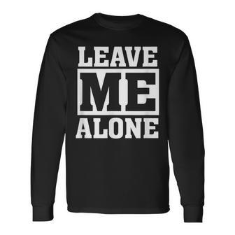 Leave Me Alone Humor Introvert Shy Quote Saying Long Sleeve T-Shirt - Thegiftio UK