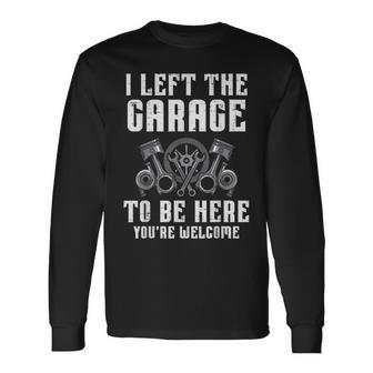 I Left The Garage To Be Here Auto Car Mechanic Men Long Sleeve T-Shirt - Seseable