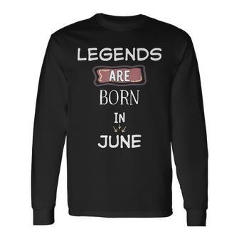 Legends Are Born Im Juni Geburtstag Langarmshirts - Geschenkecke