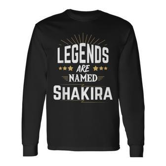 Legends Are Named Shakira Long Sleeve T-Shirt - Seseable