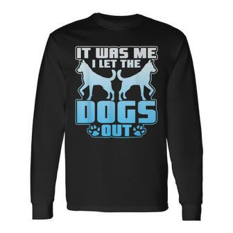 It Was Me I Let The Dogs Out Cute Kennel Long Sleeve T-Shirt - Monsterry UK