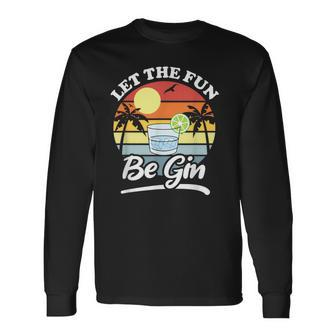 Let The Fun Be Gin Drinking Alcohol Lover Pun Long Sleeve T-Shirt - Thegiftio