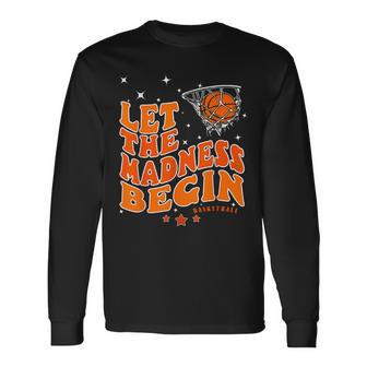 Let The Madness Begin Basketball Game Inspire Quote Long Sleeve T-Shirt | Mazezy