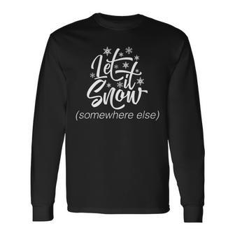 Let It Snow Somewhere Else Christmas Long Sleeve T-Shirt - Monsterry UK