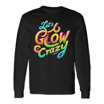 Let's Glow Crazy Retro Tie Dye Colorful Group Fun Long Sleeve T-Shirt - Monsterry AU