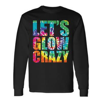 Let´S Glow Crazy Retro Colorful Quote Group Team Tie Dye Long Sleeve T-Shirt - Monsterry