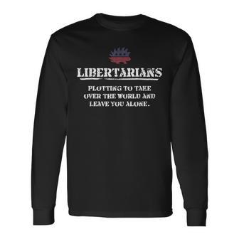 Libertarians Plotting To Take Over The World Clever Liberty Long Sleeve T-Shirt - Monsterry