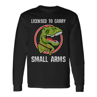 Licensed To Carry Small Arms Firearm T-Rex Gun Long Sleeve T-Shirt - Monsterry