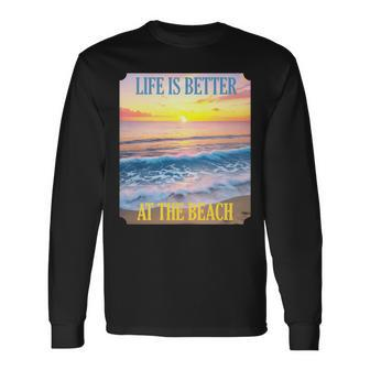Life Is Better On The Beach Vacation Coastal Living Tropical Long Sleeve T-Shirt - Monsterry AU
