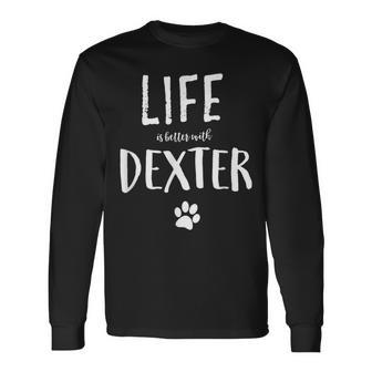 Life Is Better With Dexter Dog Name Long Sleeve T-Shirt - Seseable