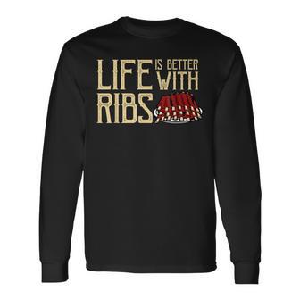 Life Is Better With Ribs Foodie Bbq Baby Back Ribs Long Sleeve T-Shirt - Monsterry DE