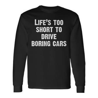 Life Is Too Short To Drive Boring Cars Car Long Sleeve T-Shirt - Monsterry CA