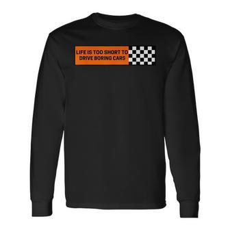 Life Is Too Short To Drive Boring Cars Racecar Long Sleeve T-Shirt - Monsterry DE