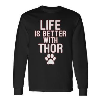 Life Is-Better With-Thor Dog Long Sleeve T-Shirt - Monsterry UK